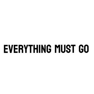 Everything must go