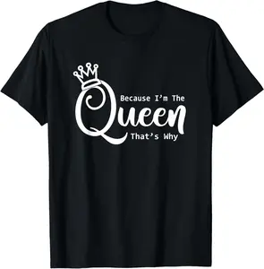 100% Cotton Funny Queen Shirt | Because I'm The Queen That's Why TShirt T-Shirt