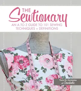 USED-The Sewtionary: An A to Z Guide to 101 Sewing Techniques + Definitions by St Germaine, Tasia (Unknown)
