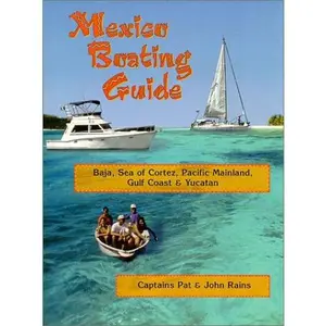 USED-Mexico Boating Guide: Baja, Sea of Cortez, Pacific Mainland, Gulf Coast & Yucatan by John E. Rains (Plastic Comb)
