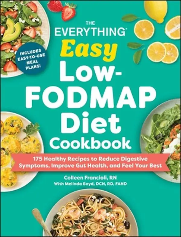 The Everything Easy Low-Fodmap Diet Cookbook: 175 Healthy Gut-Friendly Recipes with Foods for Meal Prep Ideas, Reducing Digestive Symptoms, Improving Gut Health, Helping You Feel Your Best - Colleen Francioli, Paperback, 1.25 lbs, 9" h x 7" l x 0.6" w