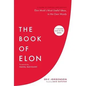 The Book of Elon: A Guide to Purpose and Success -- Eric Jorgenson, Hardcover