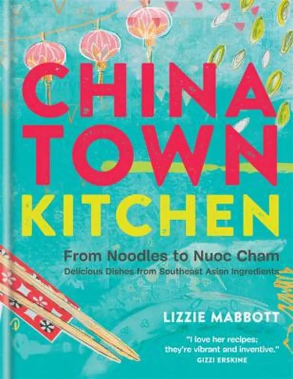 USED-Chinatown Kitchen: From Noodles to Nuoc Cham - Delicious Dishes from Southeast Asian Ingredients by Lizzie Mabbott (Hardcover)