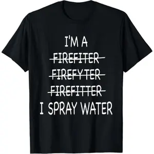 100% Cotton Unisex Im A Firefighter Funny I Spray Water Fire Rescue T-Shirt graphic t-shirts