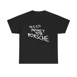 [100% Cotton] Need Money For Porsche Shirt, Trendy Car Lover Shirt, Car Lover Tee, Gifts For Guys, Boyfriend, Gift For Friends, For Girlfriend. Golf Gift T-Shirt For Men And Women