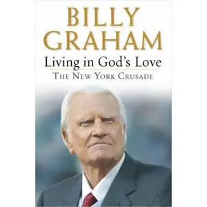 USED-Living in God's Love: The New York Crusade by Billy Graham (Hardcover)