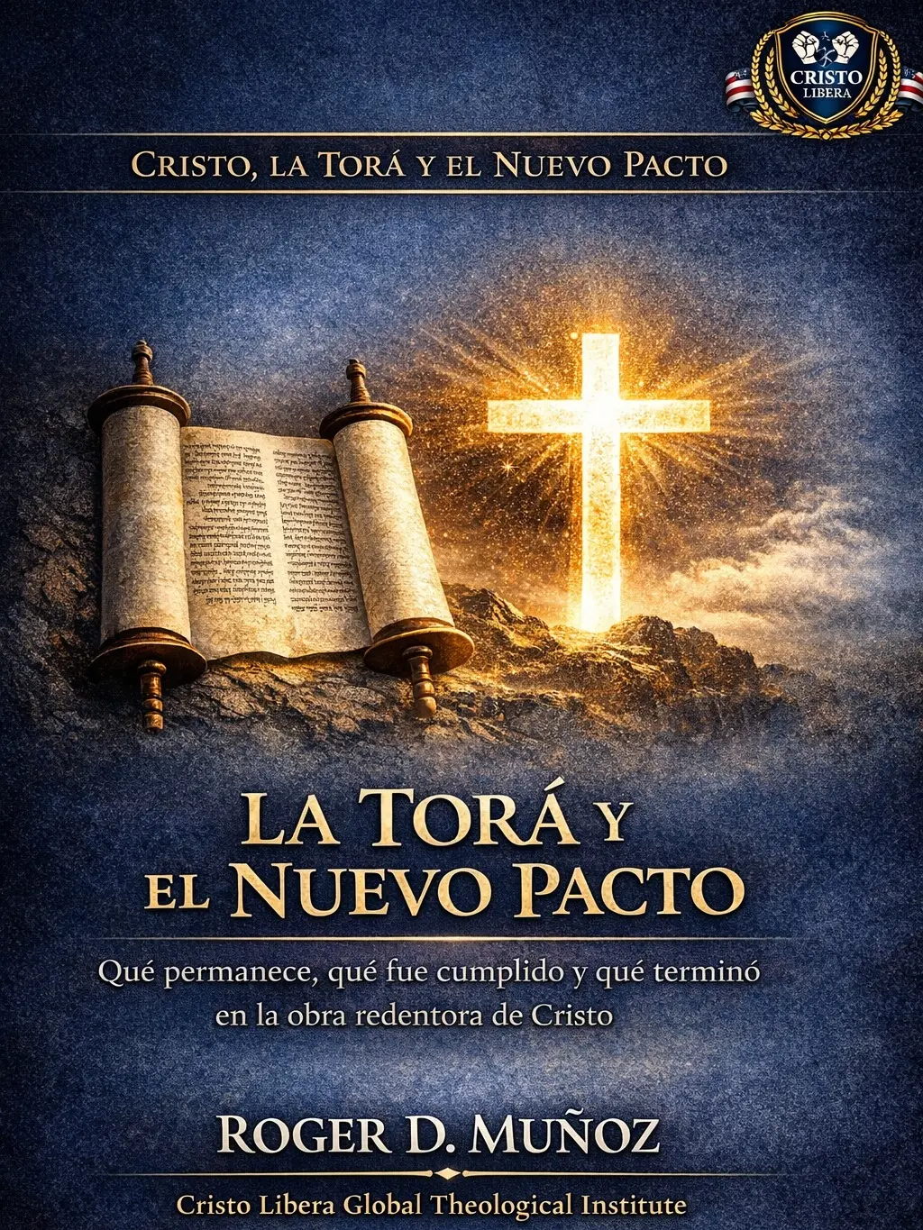 La Torá y el Nuevo Pacto: Qué permanece, qué fue cumplido y qué terminó en la obra redentora de Cristo