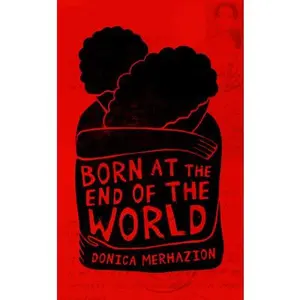 Born at the End of the World -- Donica Merhazion, Paperback