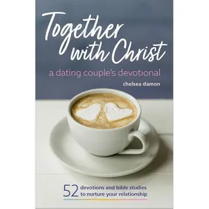 Together With Christ: A Dating Couples Devotional: 52 Devotions and Bible Studies to Nurture Your Relationship