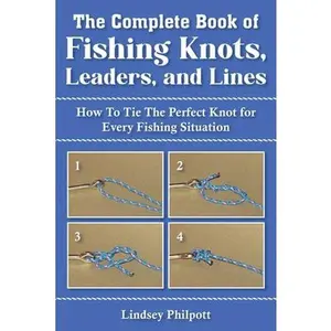 USED-Complete Book of Fishing Knots, Leaders, and Lines: How to Tie the Perfect Knot for Every Fishing Situation by Philpott, Lindsey (Paperback)