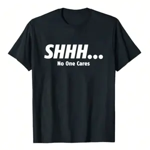 Shhh No One Cares Humor Sarcasm Funny T Shirt Unisex