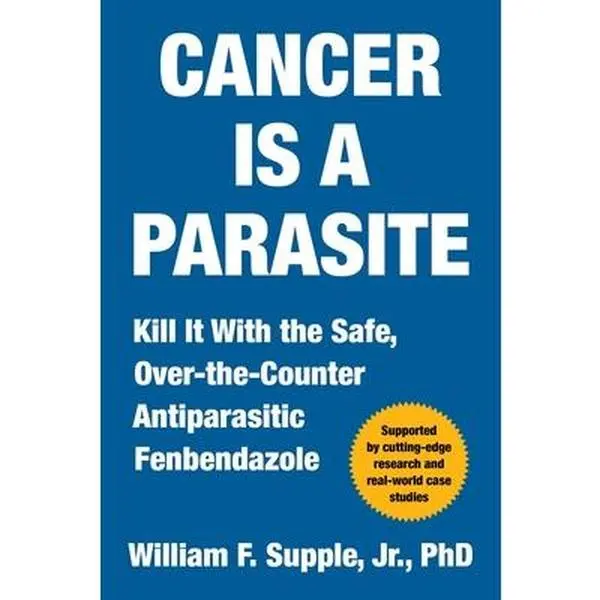 "Cancer Is a Parasite" Hardcover Book by William F. Supple - Safe OTC Antiparasitic Fenbendazole, Parasitic Process, Cancer Treatment Alternative, 288page Deep Dive, Microtubule Target (Medical Science & Technology)