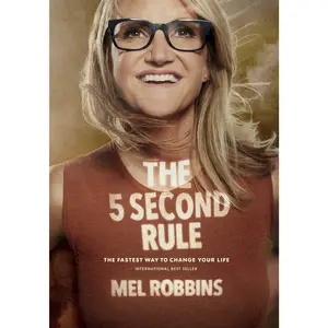The 5 Second Rule: Transform Your Life, Work, and Confidence with Everyday Courage -- Mel Robbins - Hardcover