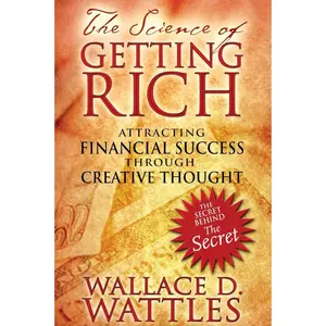 The Science of Getting Rich: Attracting Financial Success through Creative Thought Inspired Attitude Bestselling Prosperity