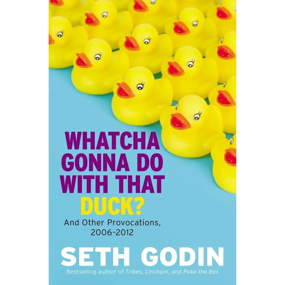 USED-Whatcha Gonna Do with That Duck?: And Other Provocations, 2006-2012 by Godin, Seth (Hardcover)