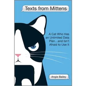 USED-Texts from Mittens: A Cat Who Has an Unlimited Data Plan...and Isn't Afraid to Use It by Bailey, Angie (Hardcover)