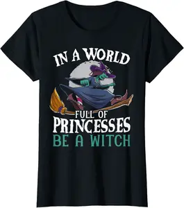 Womens In A World Full Of Princesses Be A Witch Halloween T-Shirt - Diegoort Shop 70B09C6NM3MR