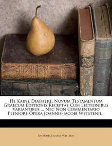 USED-He Kaine Diatheke. Novum Testamentum Graecum Editionis Receptae Cum Lectionibus Variantibus ... NEC Non Commentario Pleniore Opera Joannis-Jacobi Wets by Wetstein, Johannes Jacobus (Paperback)