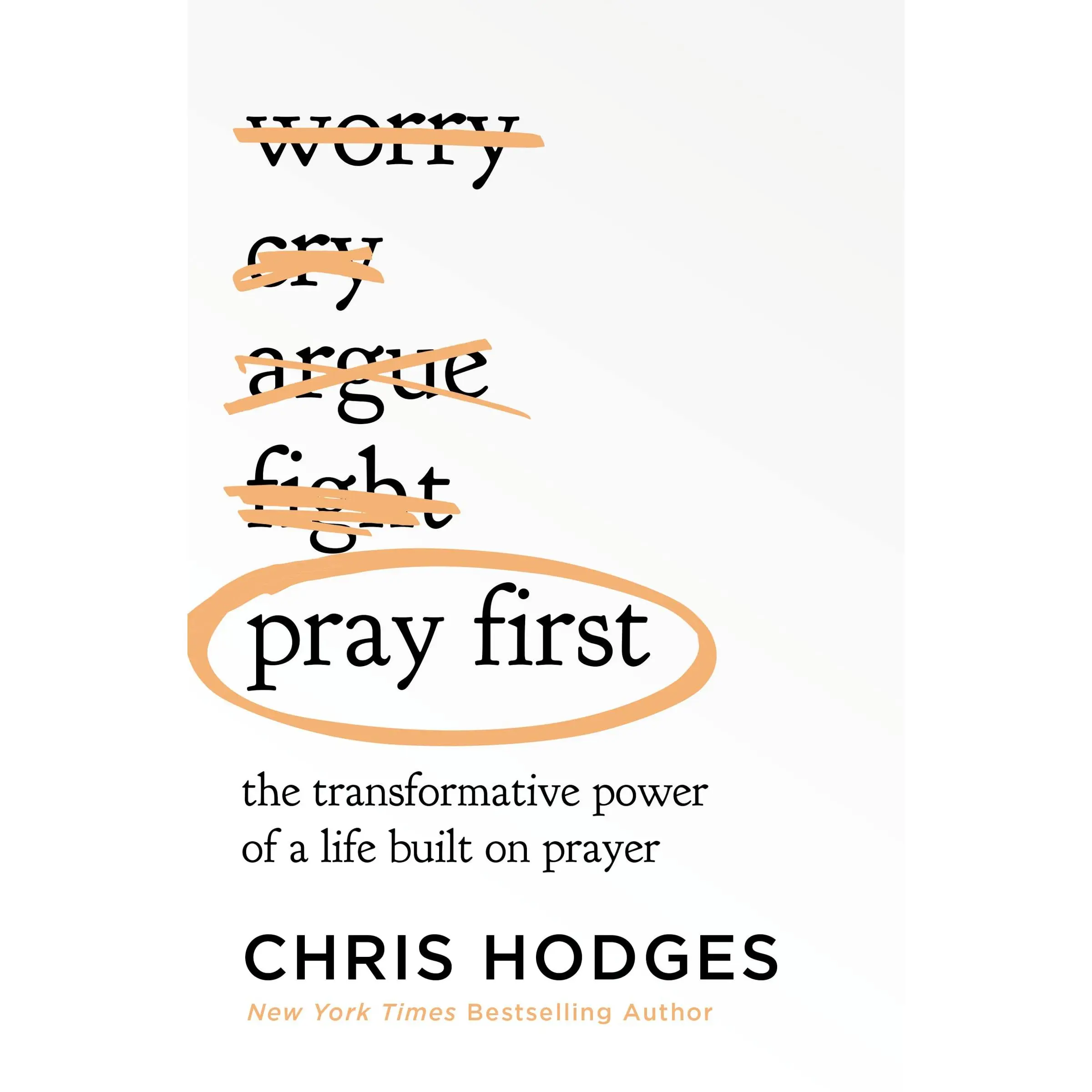 Pray First: The Transformative Power of a Life Built on Prayer -- Chris Hodges - Paperback
