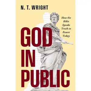 God in Public: How the Bible Speaks Truth to Power Today by N. T. Wright [Paperback Book]