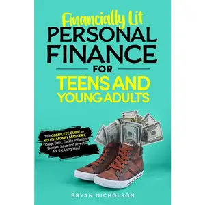 Financially Lit Personal Finance For Teens and Young Adults: The Complete Guide to Youth Money Mastery, Dodge Debt, Tackle Inflation