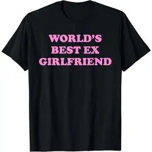 100% Cotton World's Best Ex Girlfriend Trendy GF Women Girls Funny Quote T-Shirt