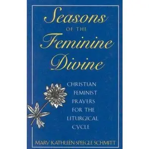 USED-Seasons of the Feminine Divine: Christian Feminist Prayers for the Liturgical Cycle B by Kathleen Schmitt (Paperback)