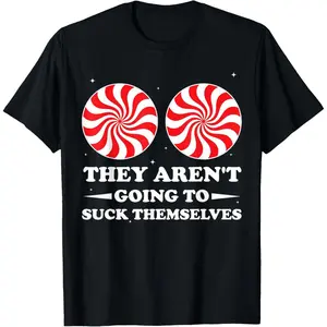 Women's Inappropriate Christmas Graphic T-Shirt - "They Aren't Going To Suck Themselves" Slogan Top