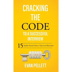 USED-Cracking the Code to a Successful Interview: 15 Insider Secrets from a Top-Level Recruiter by Pellett, Evan (Paperback)