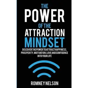 USED-The Power of the Attraction Mindset: Discover the Power to Attract Happiness, Prosperity, Motivation, Love and Confidence Into Your Life by Nelson, Romney (Paperback)