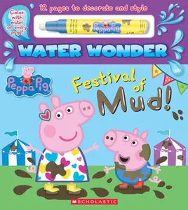 Festival of Mud! (a Peppa Pig Water Wonder Storybook) -- Scholastic - Hardcover