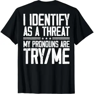 Short Sleeve I Identify As A Threat My Pronouns Are Try Me (on back) T-Shirt for Men Women