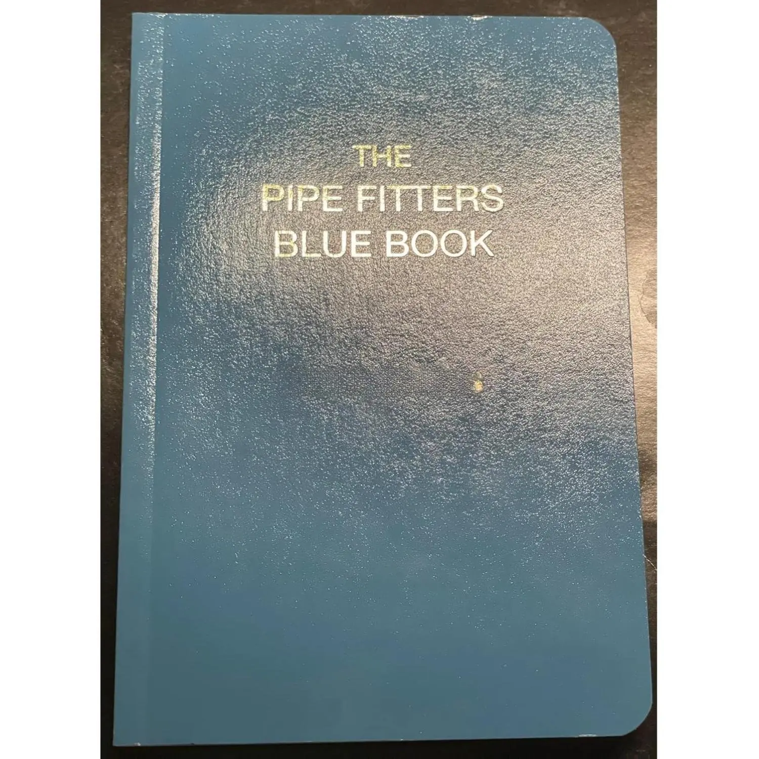 The Pipe Fitters Blue Book Comprehensive Guide for Essential Skills and Techniques Ideal for Professionals and Students Practical Advice Theoretical Knowledge