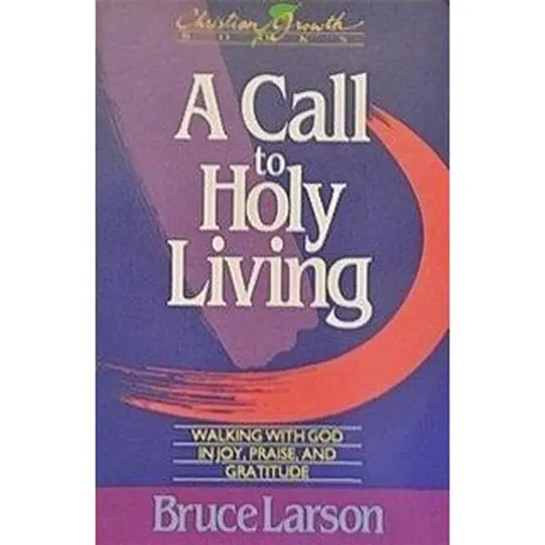 USED Book - A Call to Holy Living: Walking With God in Joy, Praise, and Gratitude (Christian Growth Books) by Bruce Larson (Paperback) - english
