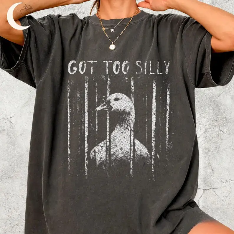 GOT TOO SILLY TShirt, Funny Goose Meme Tee, Unhinged Humor Shirt, Dark Humor Animal Graphic Tee