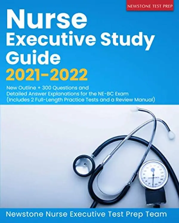 USED-Nurse Executive Study Guide 2021-2022: New Outline + 300 Questions and Detailed Answer Explanations for the NE-BC Exam (Includes 2 Full-Length Practice Tests and a Review Manual) by Newstone Nurse Executive Test Prep Team (Paperback)