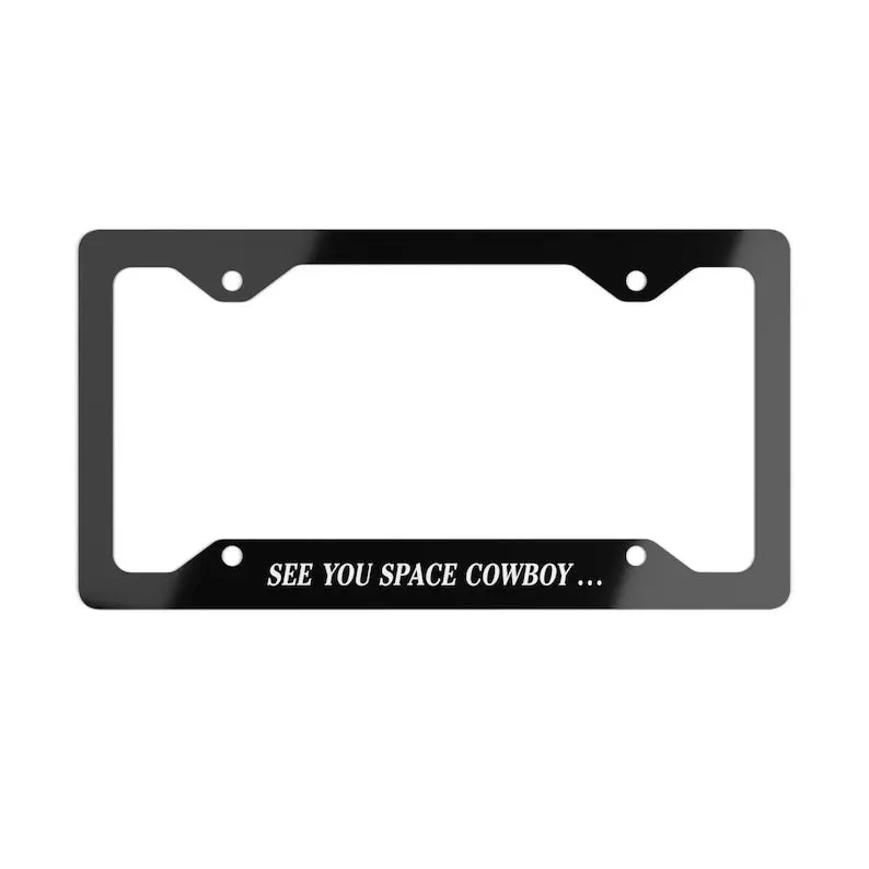 See You Space Cowboy License Plate Frame, See You Space Cowboy Number Plate Frame, Black Aluminum Bebop Quote Metal Auto Tag Holder