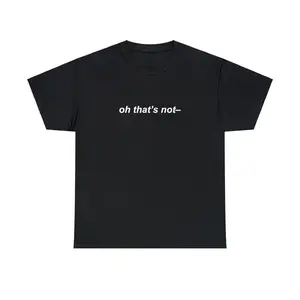 100% Cotton Oh That's Not Unisex Tee Funny Iconic Ironic Meme Quote Shirt Viral Daytime TV Talk Show Fail TikTok Hilarious Humorous Gift, Adult funny T-shirt, Gift for Woman and Man