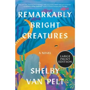 Remarkably Bright Creatures: A Novel by Shelby Van Pelt [Paperback Book]