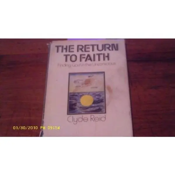USED-The return to faith;: Finding God in the unconscious by Clyde H Reid (Hardcover)