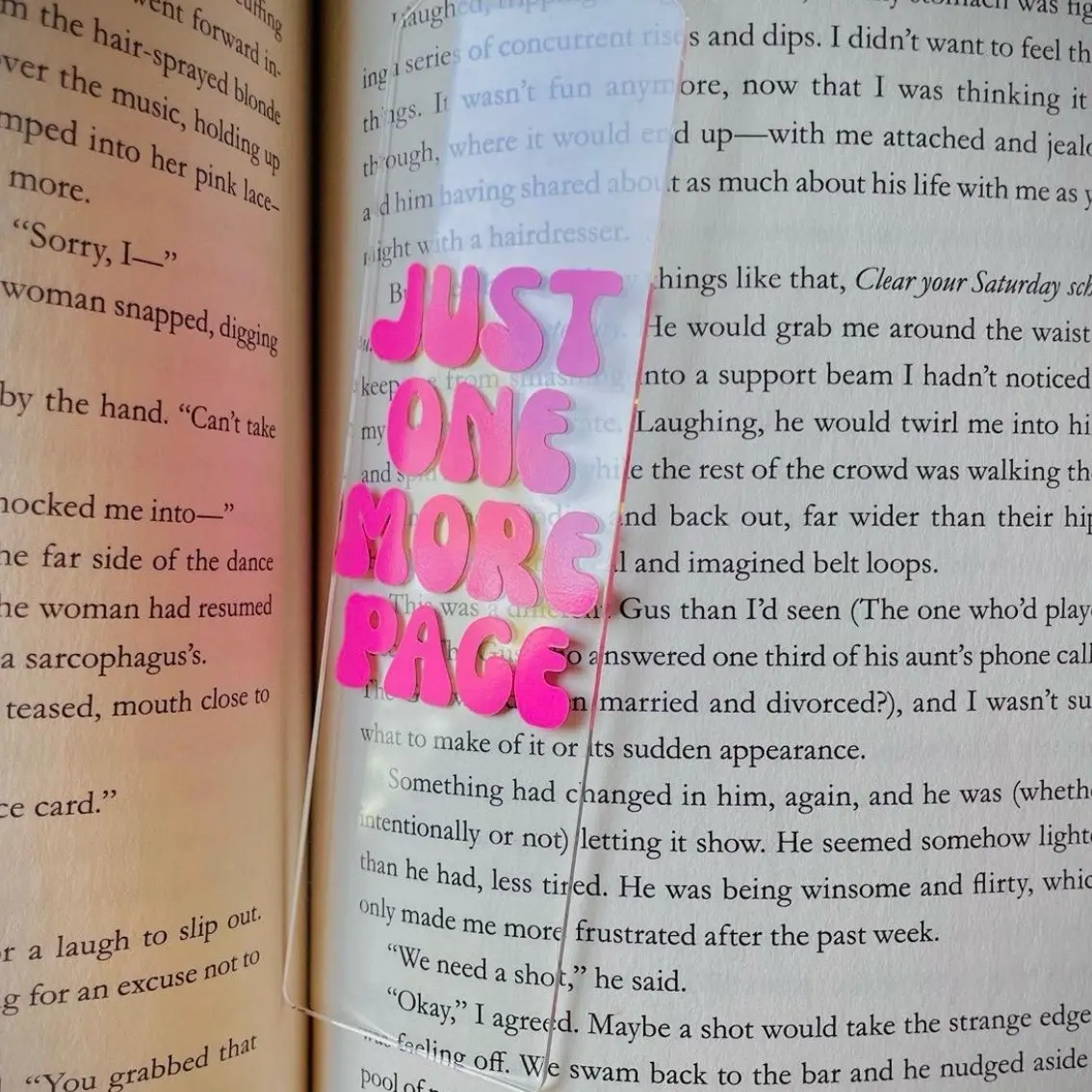 “Just one more page” acrylic bookmark “Just one more page” acrylic bookmark