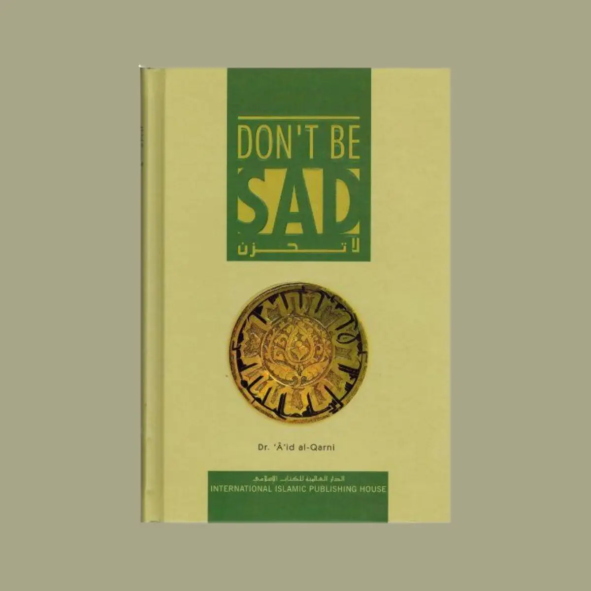 Don't Be Sad - 4th Edition: Practical Advice on Banishing Sadness and Disappointment in Islam