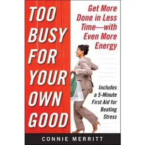 USED-Too Busy for Your Own Good: Get More Done in Less Time--With Even More Energy by Merritt, Connie (Paperback)