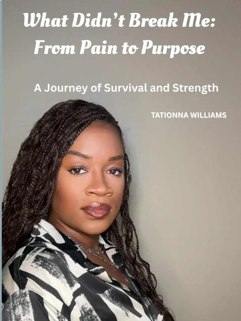 What Didn't Break Me: From Pain to Purpose (Hardcover Book)