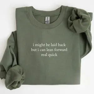 I Might Be Laid Back But I Can Lean Forward Real Quick Crewneck Sweatshirt, Funny Sweater, Sarcastic Sweatshirt, Meme Sweater