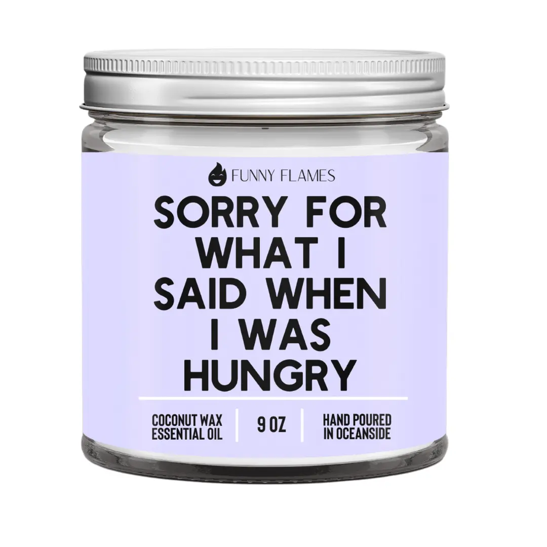 Funny Flames Sorry For What I Said When I Was Hungry 9oz Coconut Wax Candle with Chamomile Wild Lily & Tonka Bean Scent