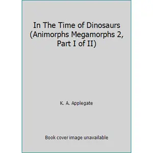 USED Book - In The Time of Dinosaurs (Animorphs Megamorphs 2, Part I of II) by K. A. Applegate (Paperback) - english