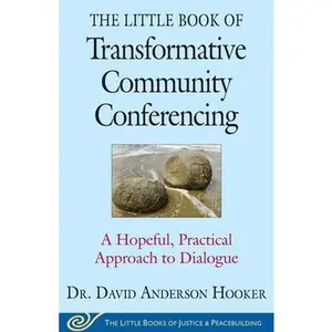 USED-The Little Book of Transformative Community Conferencing: A Hopeful, Practical Approach to Dialogue by Hooker, David Anderson (Paperback)