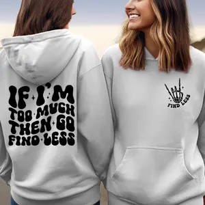 If I’m too much then go find less hoodie