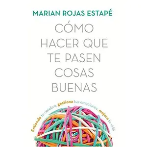 USED-Cómo hacer que te pasen cosas buenas: Entiende tu cerebro, gestiona tus emociones, mejora tu vida by Marian Rojas Estapé (Paperback)